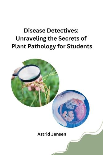 Cover image for Disease Detectives: Unraveling the Secrets of Plant Pathology for Students