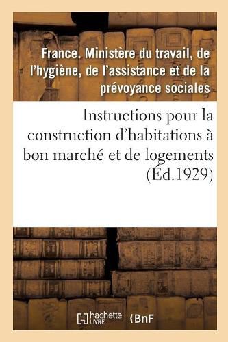 Regles Et Instructions Pour La Construction Des Habitations A Bon Marche Et Des Logements: Prevus Dans La Loi Du 13 Juillet 1928