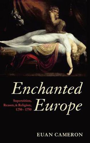 Enchanted Europe: Superstition, Reason, and Religion 1250-1750