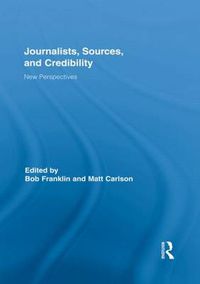 Cover image for Journalists, Sources, and Credibility: New Perspectives