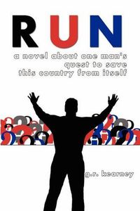 Cover image for Run: A Novel About One Man's Quest to Save This Country From Itself