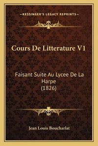 Cover image for Cours de Litterature V1: Faisant Suite Au Lycee de La Harpe (1826)