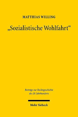 Sozialistische Wohlfahrt: Die staatliche Sozialfursorge in der Sowjetischen Besatzungszone und der DDR (1945-1990)