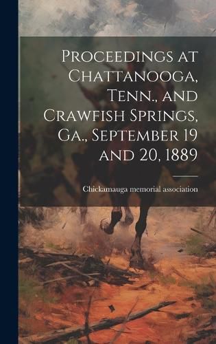 Cover image for Proceedings at Chattanooga, Tenn., and Crawfish Springs, Ga., September 19 and 20, 1889