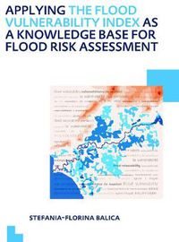 Cover image for Applying the Flood Vulnerability Index as a Knowledge Base for Flood Risk Assessment: UNESCO-IHE PhD Thesis