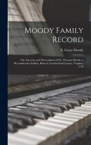 Moody Family Record: the Ancestry and Descendants of Dr. Thomas Moody, a Revolutionary Soldier, Born in Cumberland County, Virginia, 1759