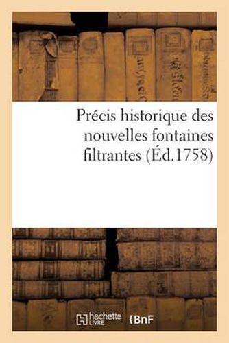 Precis Historique Des Nouvelles Fontaines Filtrantes, Tant Domestiques Que Militaires Et Marines