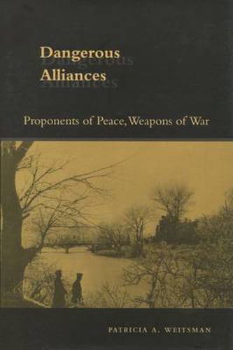 Cover image for Dangerous Alliances: Proponents of Peace, Weapons of War