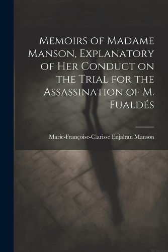 Cover image for Memoirs of Madame Manson, Explanatory of her Conduct on the Trial for the Assassination of M. Fualdes