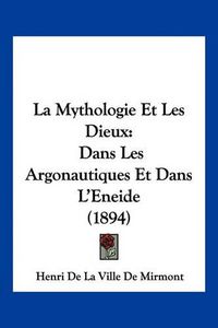 Cover image for La Mythologie Et Les Dieux: Dans Les Argonautiques Et Dans L'Eneide (1894)