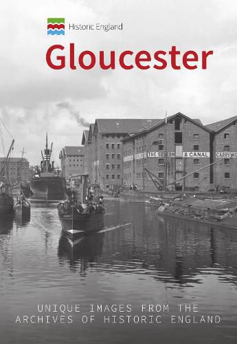 Historic England: Gloucester: Unique Images from the Archives of Historic England