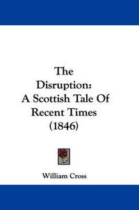 Cover image for The Disruption: A Scottish Tale Of Recent Times (1846)