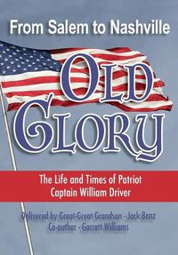 Cover image for From Salem to Nashville OLD GLORY: The Life and Times of Patriot Captain William Driver