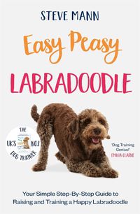 Cover image for Easy Peasy Labradoodle: Your Simple Step-By-Step Guide to Raising and Training a Happy Labradoodle