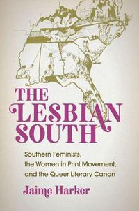 Cover image for The Lesbian South: Southern Feminists, the Women in Print Movement, and the Queer Literary Canon