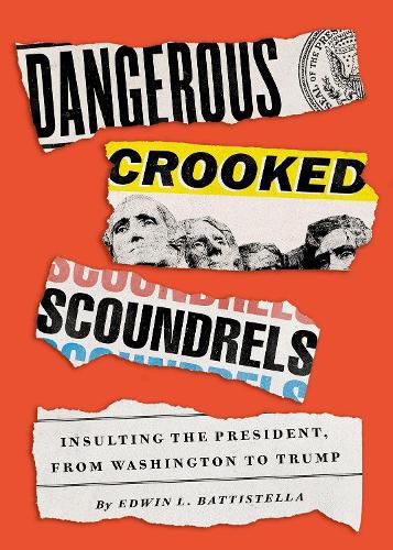 Cover image for Dangerous Crooked Scoundrels: Insulting the President, from Washington to Trump