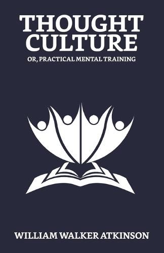 Cover image for Thought-Culture; Or, Practical Mental Training