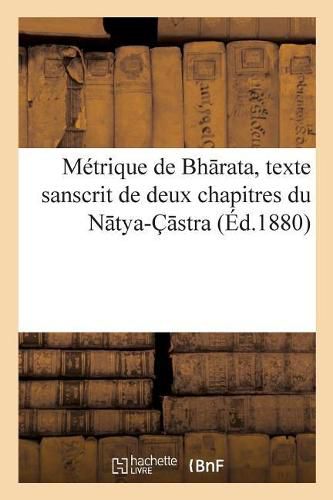 Cover image for Metrique de Bh Rata, Texte Sanscrit de Deux Chapitres Du N Tya-C Stra