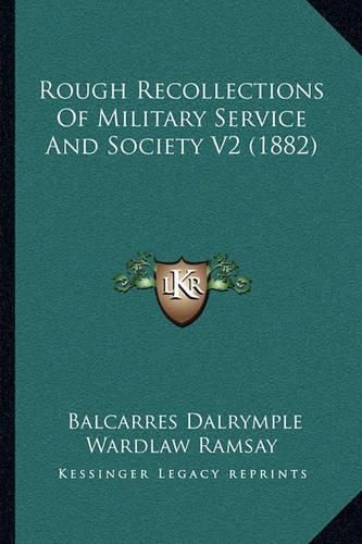 Cover image for Rough Recollections of Military Service and Society V2 (1882)