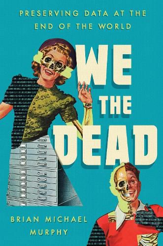 Cover image for We the Dead: Preserving Data at the End of the World