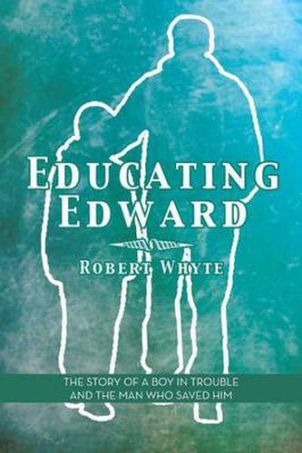 Cover image for Educating Edward: The Story of a Boy in Trouble and the Man Who Saved Him