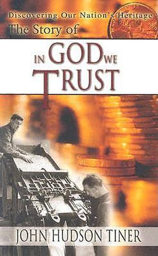 Cover image for The Story of in God We Trust: Discovering Our Nations Heritage