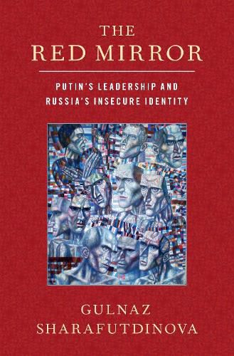 Cover image for The Red Mirror: Putin's Leadership and Russia's Insecure Identity