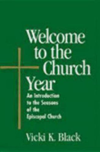 Cover image for Welcome to the Church Year: An Introduction to the Seasons of the Episcopal Church