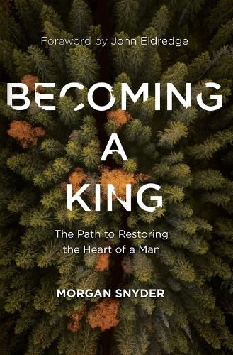Cover image for Becoming a King: The Path to Restoring the Heart of a Man
