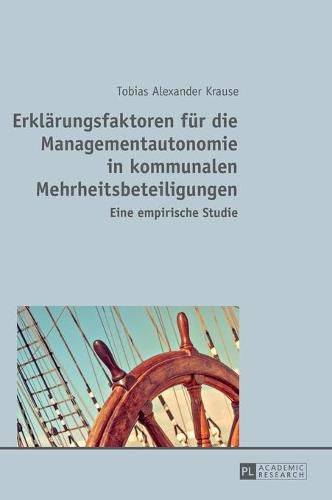 Cover image for Erklaerungsfaktoren Fuer Die Managementautonomie in Kommunalen Mehrheitsbeteiligungen: Eine Empirische Studie