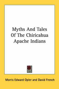 Cover image for Myths and Tales of the Chiricahua Apache Indians