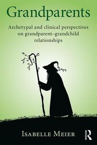 Cover image for Grandparents: Archetypal and clinical perspectives on grandparent-grandchild relationships