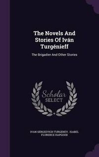 Cover image for The Novels and Stories of Ivan Turgenieff: The Brigadier and Other Stories