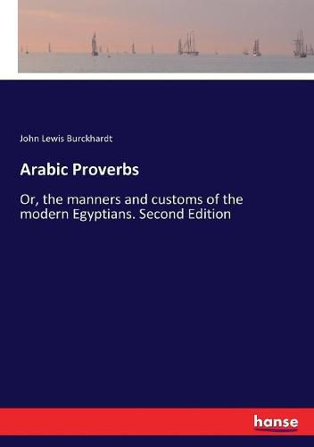 Arabic Proverbs: Or, the manners and customs of the modern Egyptians. Second Edition