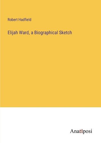 Cover image for Elijah Ward, a Biographical Sketch