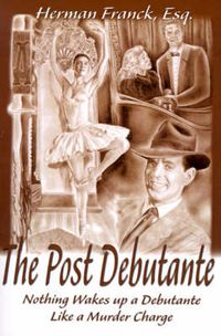 Cover image for The Post Debutante: Nothing Wakes Up a Debutante Like a Murder Charge