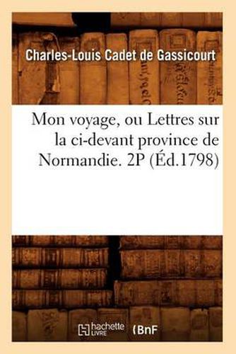 Mon Voyage, Ou Lettres Sur La CI-Devant Province de Normandie. 2p (Ed.1798)