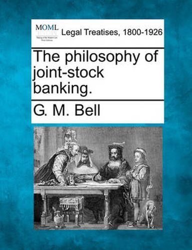 Cover image for The Philosophy of Joint-Stock Banking.