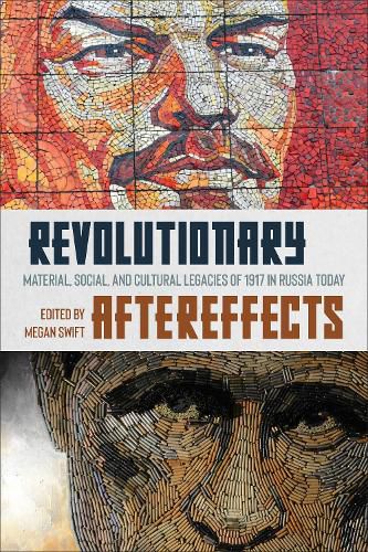 Cover image for Revolutionary Aftereffects: Material, Social, and Cultural Legacies of 1917 in Russia Today