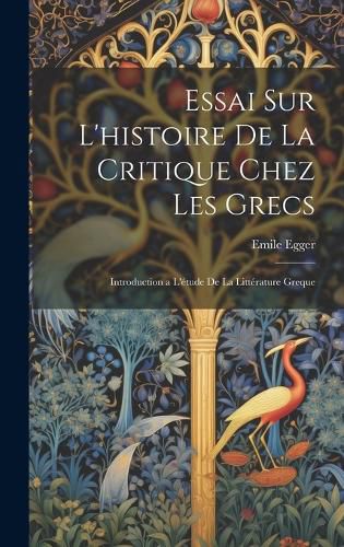Cover image for Essai Sur L'histoire De La Critique Chez Les Grecs