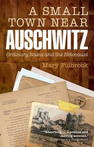 Cover image for A Small Town Near Auschwitz: Ordinary Nazis and the Holocaust