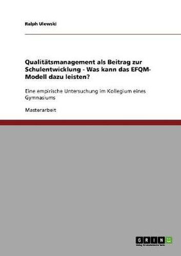 Cover image for Qualitatsmanagement als Beitrag zur Schulentwicklung. Was kann das EFQM-Modell dazu leisten?: Eine empirische Untersuchung im Kollegium eines Gymnasiums