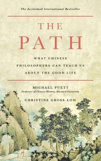 Cover image for The Path: What Chinese Philosophers Can Teach Us about the Good Life