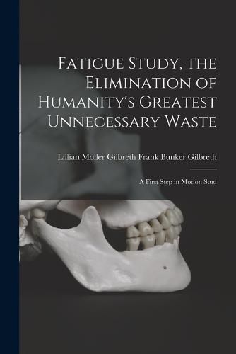 Fatigue Study, the Elimination of Humanity's Greatest Unnecessary Waste