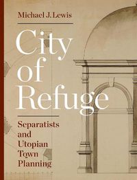 Cover image for City of Refuge: Separatists and Utopian Town Planning