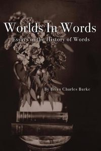 Cover image for Worlds in Words: Essays in the History of Words