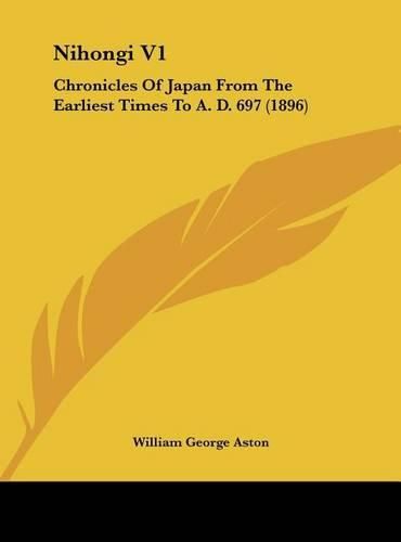 Cover image for Nihongi V1: Chronicles of Japan from the Earliest Times to A. D. 697 (1896)