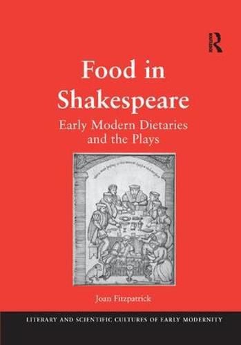 Cover image for Food in Shakespeare: Early Modern Dietaries and the Plays