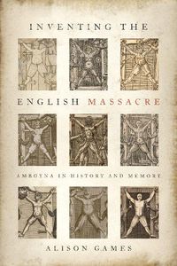 Cover image for Inventing the English Massacre: Amboyna in History and Memory