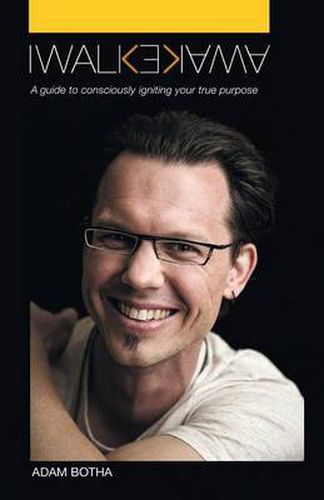 Cover image for I Walk Awake: A Guide to Consciously Discovering Your True Purpose